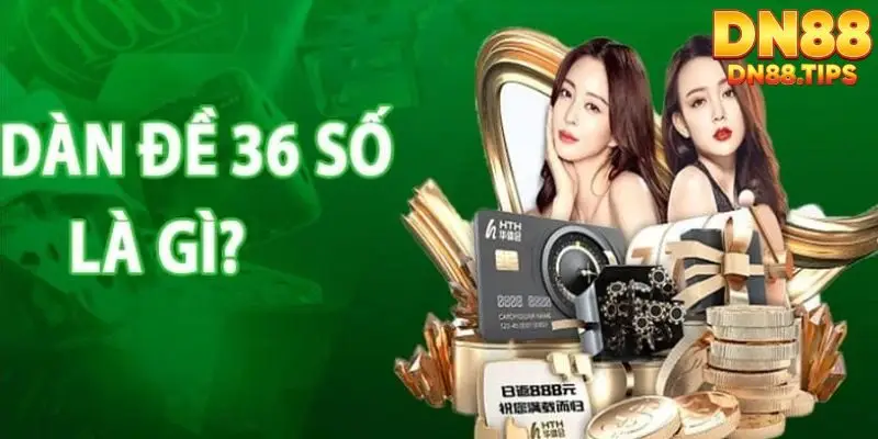 Tổng quan về dàn đề 36 số